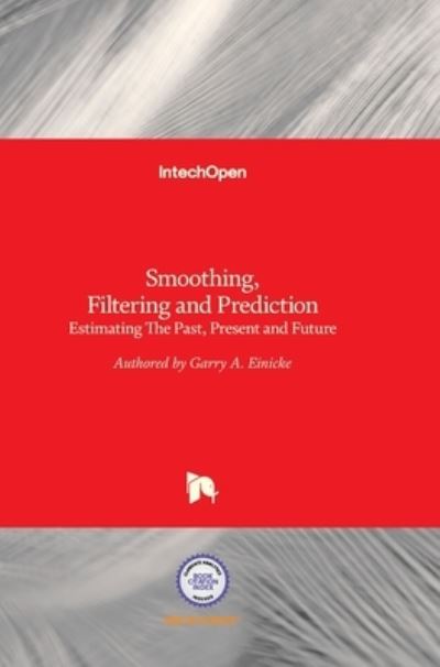 Smoothing, Filtering and Prediction: Estimating The Past, Present and Future - Garry A. Einicke - Books - In Tech - 9789533077529 - February 24, 2012