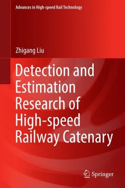 Cover for Zhigang Liu · Detection and Estimation Research of High-speed Railway Catenary - Advances in High-speed Rail Technology (Hardcover Book) [1st ed. 2017 edition] (2016)