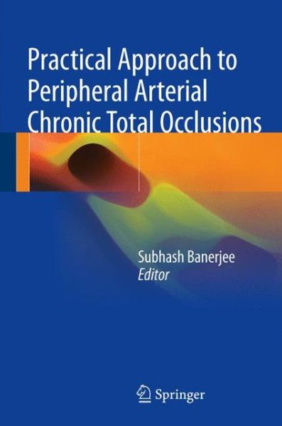 Cover for Practical Approach to Peripheral Arterial Chronic Total Occlusions (Hardcover Book) [1st ed. 2017 edition] (2017)