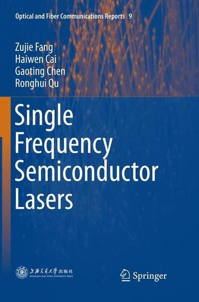 Cover for Zujie Fang · Single Frequency Semiconductor Lasers - Optical and Fiber Communications Reports (Paperback Book) [Softcover reprint of the original 1st ed. 2017 edition] (2018)
