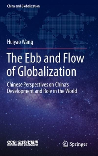 Cover for Huiyao Wang · The Ebb and Flow of Globalization: Chinese Perspectives on China’s Development and Role in the World - China and Globalization (Hardcover Book) [1st ed. 2022 edition] (2022)