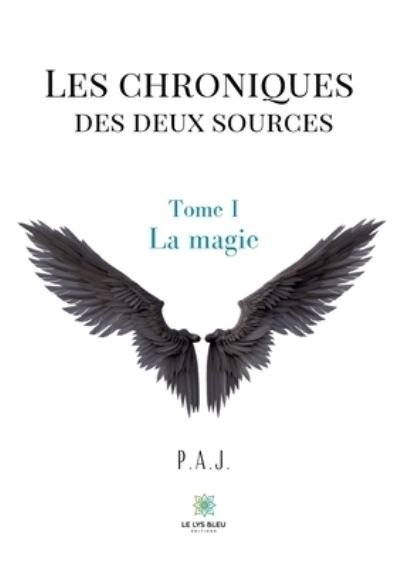Cover for P a J · Les chroniques des deux sources: Tome I - La magie (Pocketbok) (2021)