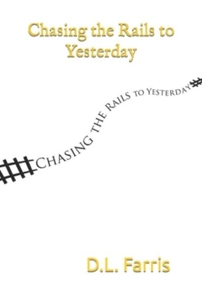 Cover for D L Farris · Chasing the Rails to Yesterday (Paperback Bog) (2021)