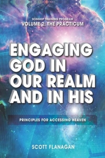 Cover for Scott Flanagan · Engaging God in Our Realm and in His: Principles for Accessing Heaven (Paperback Book) (2021)