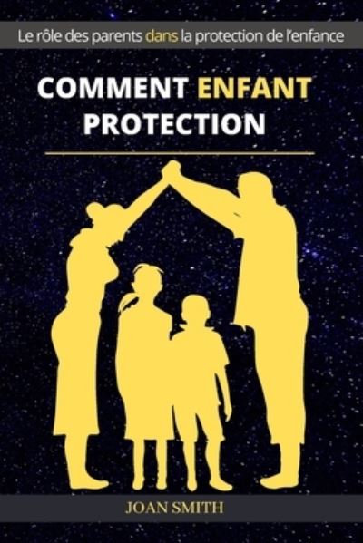 Cover for Joan Smith · Comment Enfant Protection: Le role des parents dans la protection de l'enfance (Paperback Book) (2021)