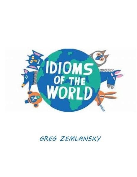 Cover for Greg Zemlansky · Idioms of the World (Taschenbuch) (2020)