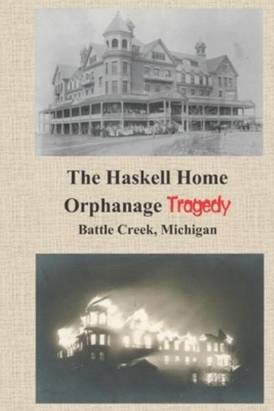 Cover for James N Jackson · The Haskell Home Orphanage Tragedy: Battle Creek, Michigan (Paperback Bog) (2020)