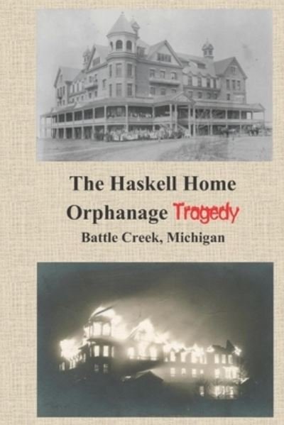 The Haskell Home Orphanage Tragedy: Battle Creek, Michigan - James N Jackson - Livros - Independently Published - 9798578986529 - 9 de dezembro de 2020