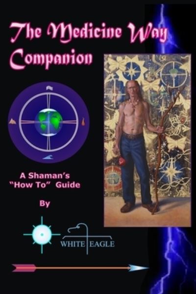 The Medicine Way Companion - White Eagle - Books - Independently Published - 9798584756529 - December 21, 2020