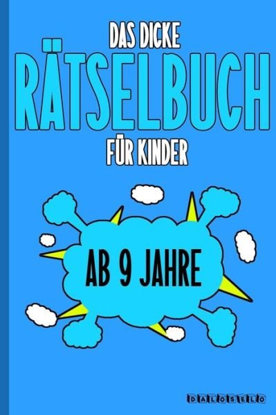 Cover for Daloselo Rätselbücher · Das Dicke Ratselbuch Fur Kinder Ab 9 Jahre (Paperback Book) (2020)