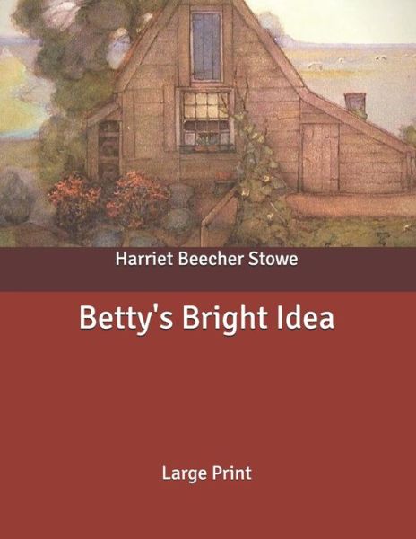 Cover for Harriet Beecher Stowe · Betty's Bright Idea (Paperback Bog) (2020)