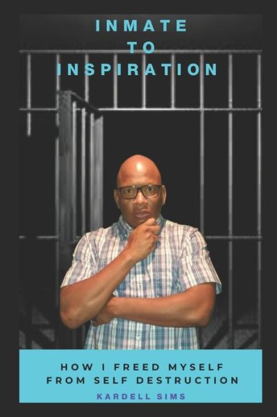 Cover for Kardell Sims · Inmate to Inspiration: How I freed myself from self-destruction (Paperback Book) (2020)