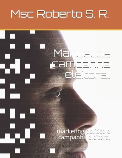 Cover for Msc Roberto S R · Manual de campanha eleitoral: marketing politico e campanha eleitoral (Taschenbuch) (2021)