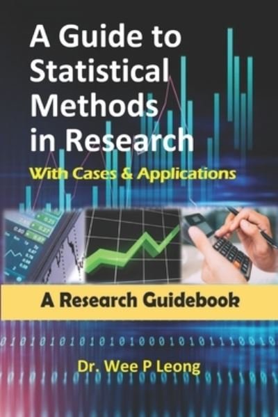 A Guide to Statistical Methods in Research with Cases & Applications - Wee Phin Leong - Bøger - Independently Published - 9798732438529 - 6. april 2021