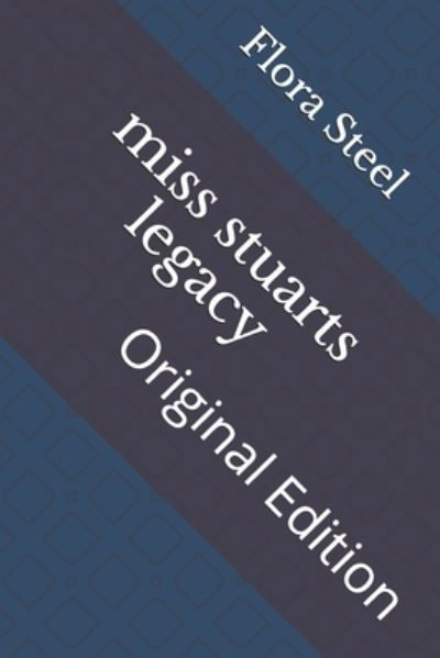 Miss Stuarts Legacy - Flora Annie Steel - Books - Independently Published - 9798738043529 - April 16, 2021