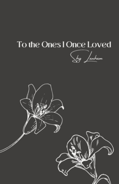 Cover for Shy Lanham · To the Ones I Once Loved (Taschenbuch) (2022)