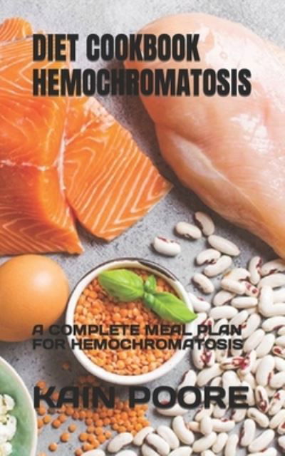 Cover for Kain Poore · Diet Cookbook Hemochromatosis: A Complete Meal Plan for Hemochromatosis (Paperback Book) (2022)