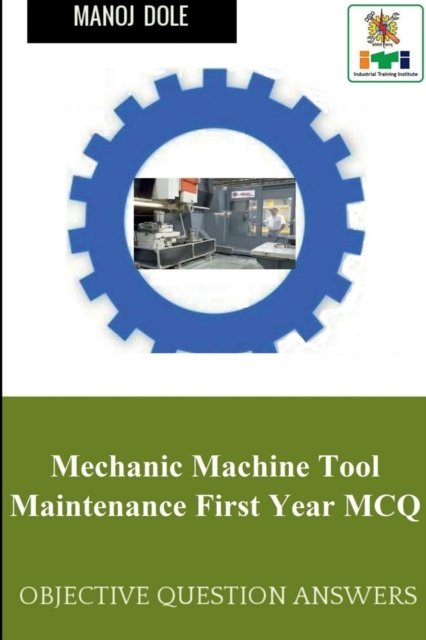 Cover for Manoj Dole · Mechanic Machine Tool Maintenance First Year MCQ (Paperback Book) (2022)