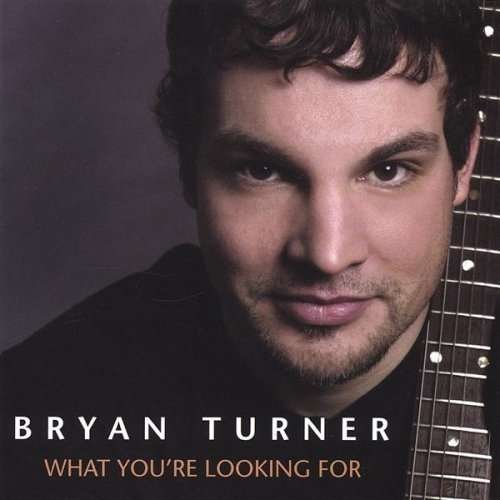 What Youre Looking for - Bryan Turner - Musiikki -  - 0634479173530 - tiistai 6. joulukuuta 2005
