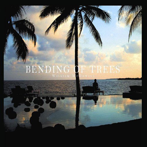 Cover for William Mcdowell · Bending of Trees (CD) (2011)