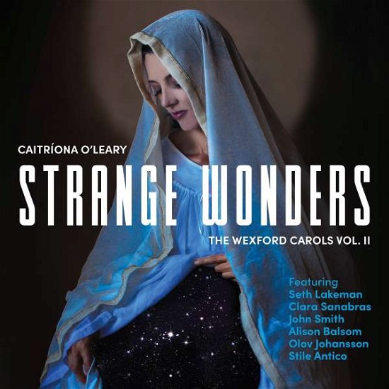 Cover for Caitriona O'leary, Seth Lakeman, John Smith, Clara Sanabras &amp; Stile Antico · Strange Wonders, the Wexford Carols, Vol. II (CD) (2021)