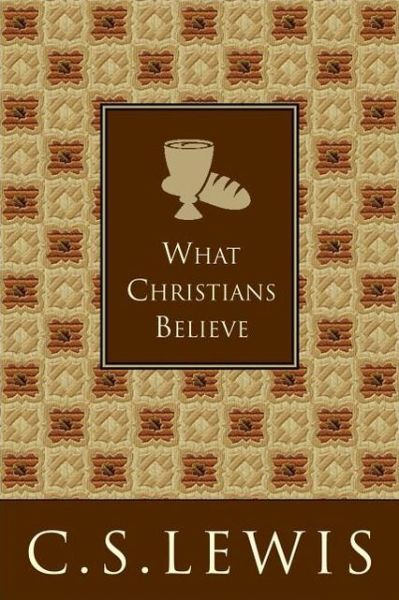 What Christians Believe - C.S. Lewis - Böcker - Zondervan Publishing House - 9780060761530 - 1 mars 2005