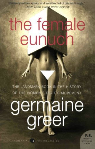 The Female Eunuch - Germaine Greer - Livros - HarperCollins - 9780061579530 - 14 de outubro de 2008