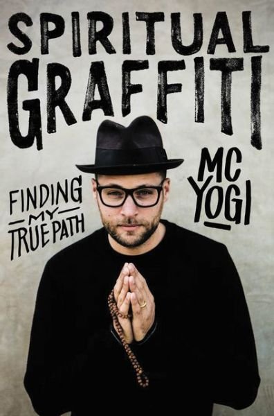 Cover for MC Yogi · Spiritual Graffiti: Finding My True Path (Hardcover Book) (2017)