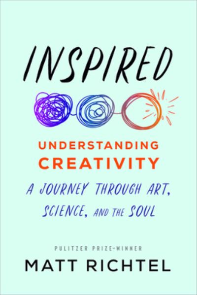 Cover for Matt Richtel · Inspired: Understanding Creativity: A Journey Through Art, Science, and the Soul (Hardcover Book) (2022)