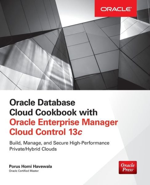 Cover for Porus Homi Havewala · Oracle Database Cloud Cookbook with Oracle Enterprise Manager 13c Cloud Control (Taschenbuch) [Ed edition] (2016)