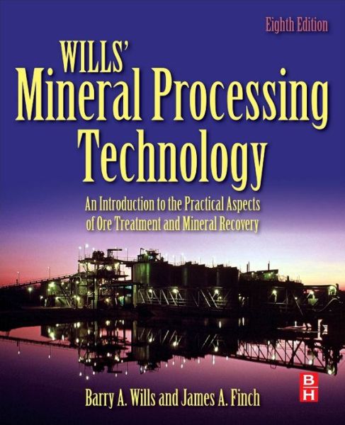 Wills' Mineral Processing Technology: An Introduction to the Practical Aspects of Ore Treatment and Mineral Recovery - Wills, Barry A. (Senior Partner, MEI, Cornwall, UK) - Books - Elsevier Science & Technology - 9780080970530 - September 24, 2015
