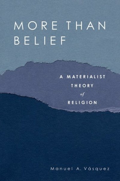 Cover for Vasquez, Manuel A. (Associate Professor of Religion, Associate Professor of Religion, University of Florida) · More Than Belief: A Materialist Theory of Religion (Hardcover Book) (2011)