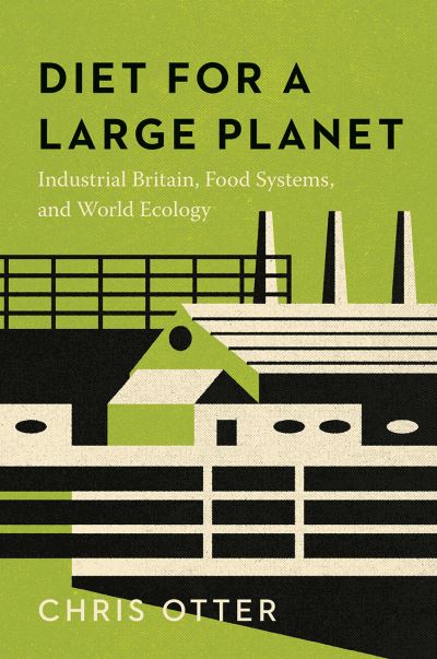 Cover for Chris Otter · Diet for a Large Planet: Industrial Britain, Food Systems, and World Ecology (Paperback Book) (2023)