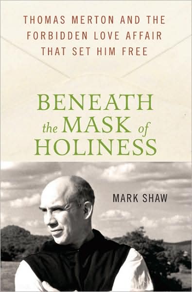 Cover for Mark Shaw · Beneath the Mask of Holiness: Thomas Merton and the Forbidden Love Affair That Set Him Free (Inbunden Bok) (2009)