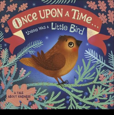 Once Upon A Time...there was a Little Bird - Once Upon a Time - Dk - Bøker - Dorling Kindersley Ltd - 9780241481530 - 1. juli 2021