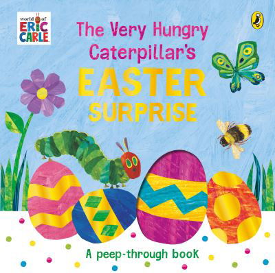 The Very Hungry Caterpillar's Easter Surprise - Eric Carle - Boeken - Penguin Random House Children's UK - 9780241618530 - 16 februari 2023