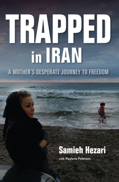 Cover for Samieh Hezari · Trapped in Iran: A Mother's Desperate Journey to Freedom (Paperback Book) (2016)