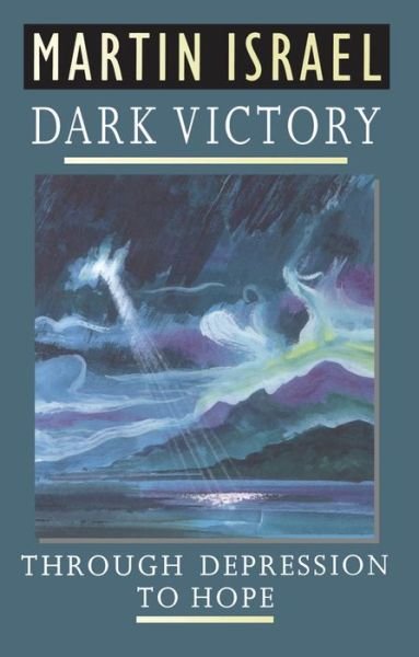 Dark Victory: Through Depression to Hope - Martin Israel - Libros - Bloomsbury Publishing PLC - 9780264673530 - 28 de diciembre de 1998