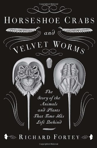 Cover for Richard Fortey · Horseshoe Crabs and Velvet Worms: the Story of the Animals and Plants That Time Has Left Behind (Paperback Book) [Reprint edition] (2012)