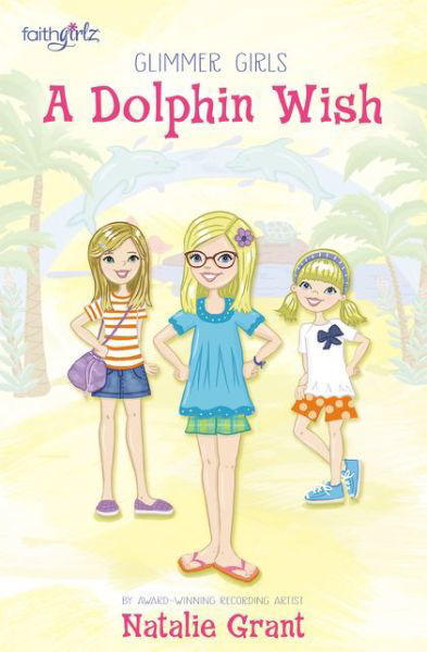 Cover for Natalie Grant · A Dolphin Wish - Faithgirlz / Glimmer Girls (Paperback Bog) (2016)