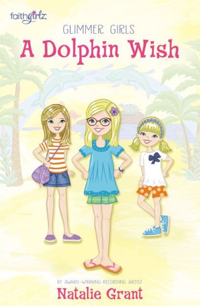 Cover for Natalie Grant · A Dolphin Wish - Faithgirlz / Glimmer Girls (Paperback Book) (2016)