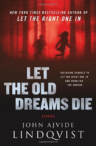 Cover for John Ajvide Lindqvist · Let the Old Dreams Die (Innbunden bok) (2013)