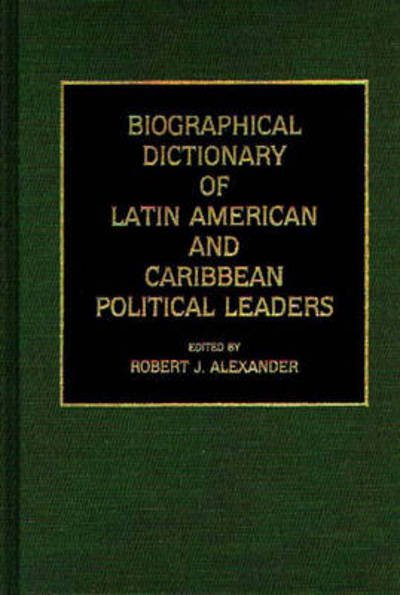 Cover for Robert J. Alexander · Biographical Dictionary of Latin American and Caribbean Political Leaders (Gebundenes Buch) (1988)