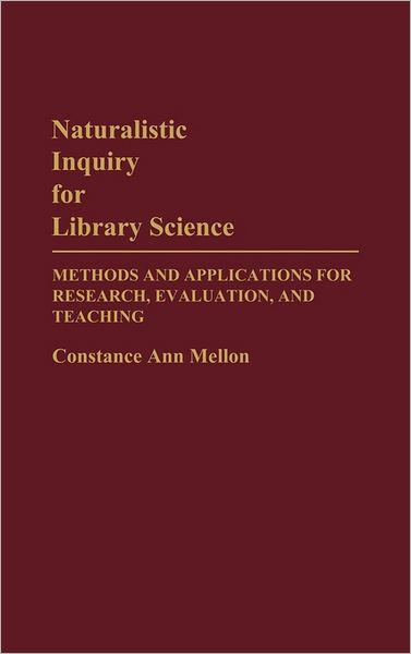 Cover for Constance Mellon · Naturalistic Inquiry for Library Science: Methods and Applications for Research, Evaluation, and Teaching (Hardcover Book) (1990)