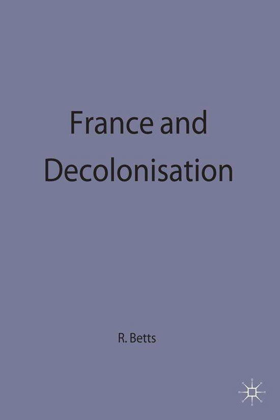 Cover for Raymond Betts · France and Decolonisation - The Making of the Twentieth Century (Paperback Book) (1991)