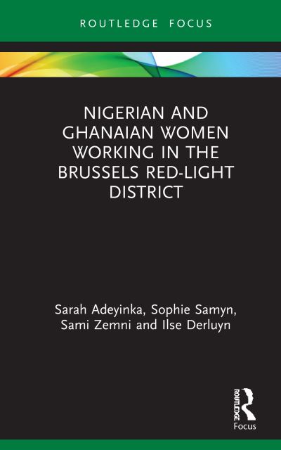 Cover for Adeyinka, Sarah (University of Gent, Belgium) · Nigerian and Ghanaian Women Working in the Brussels Red-Light District - Routledge Studies in Development, Mobilities and Migration (Hardcover Book) (2021)