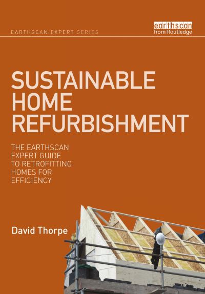 Cover for David Thorpe · Sustainable Home Refurbishment: The Earthscan Expert Guide to Retrofitting Homes for Efficiency - Earthscan Expert (Paperback Book) (2021)