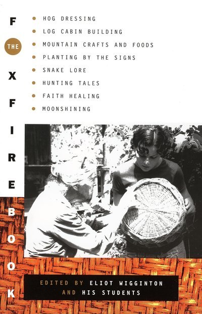 Cover for Inc. Foxfire Fund · The Foxfire Book: Hog Dressing, Log Cabin Building, Mountain Crafts and Foods, Planting by the Signs, Snake Lore, Hunting Tales, Faith Healing, Moonshining - Foxfire Series (Paperback Book) (1972)
