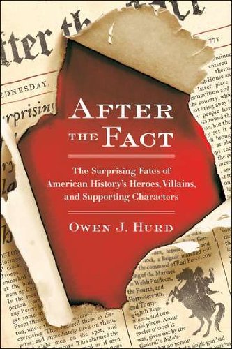 Hurd, Owen J. (Owen J. Hurd) · After the Fact: The Surprising Fates of American History's Heroes, Villains, and Supporting Characters (Paperback Bog) (2012)