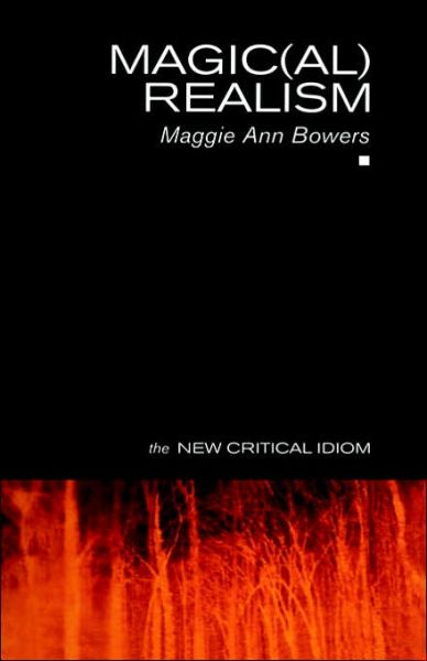 Cover for Maggie Ann Bowers · Magic (al) Realism - The New Critical Idiom (Hardcover Book) (2004)